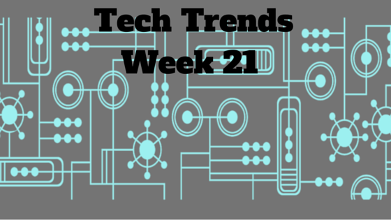 Your Friday Dose of Tech News - Week 21, 2015