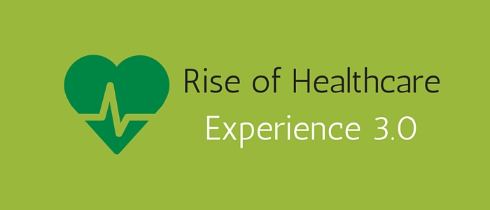 Rise of Healthcare Experience 3.0