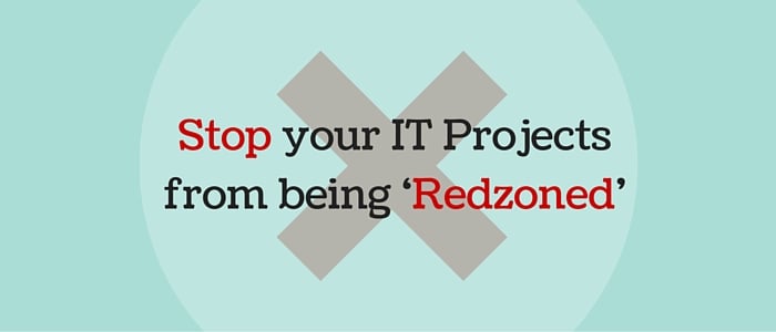 Stop your IT Projects from being ‘Redzoned’