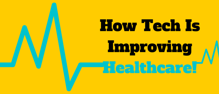 How Tech Is Improving Healthcare!