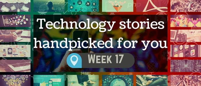 Technology stories handpicked for you - Week 17, 2015