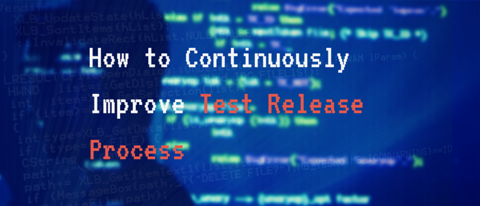 How to Continuously Improve Test Release Process