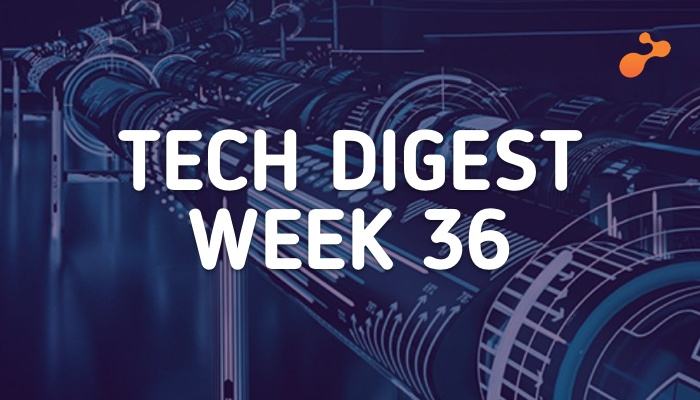Tech digest week 36