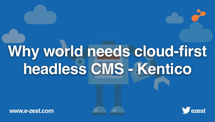 Why-world-needs-cloud-first-headless-CMS- Kentico.jpg