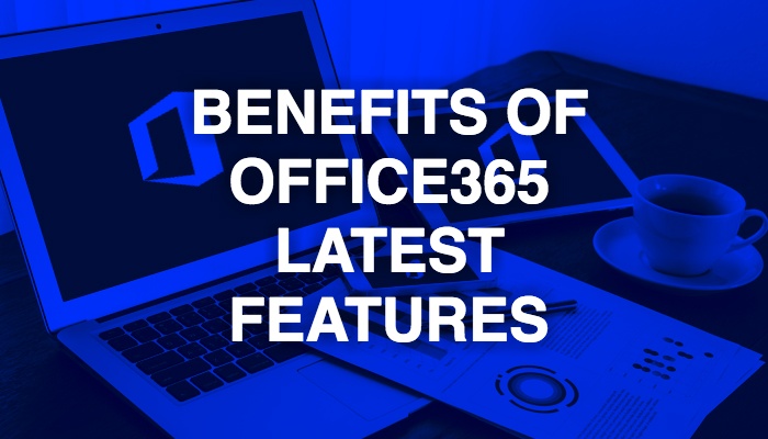 benefits-of-office365-latest-features.jpg