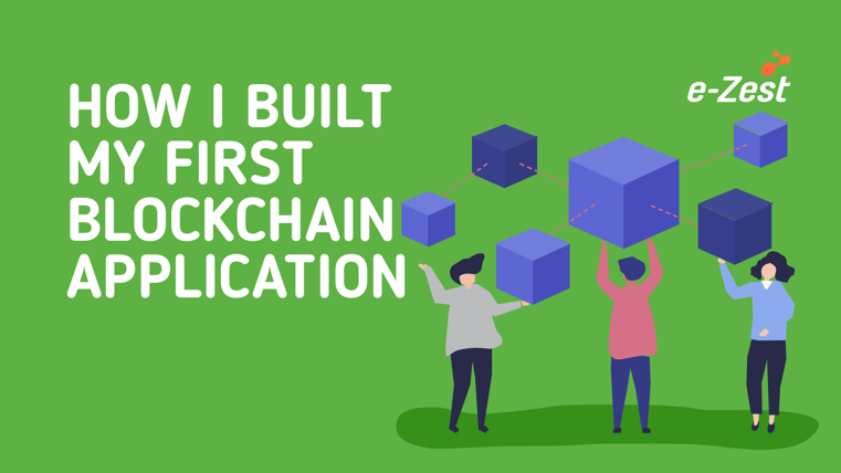 e-Zest- How I built my first Blockchain application