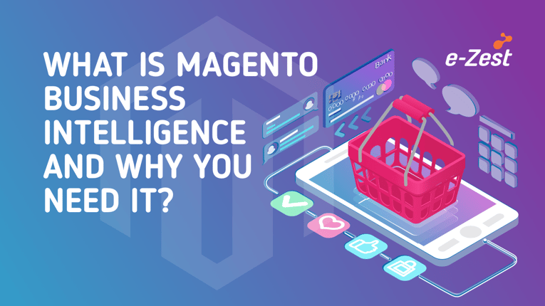 e-Zest- What is Magento Business Intelligence and why you need it?