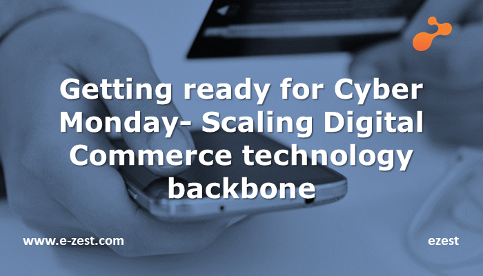 Getting ready for Cyber Monday - Scaling Digital Commerce technology backbone