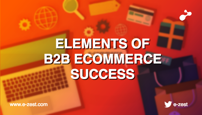 Elements Of B2B Ecommerce Success