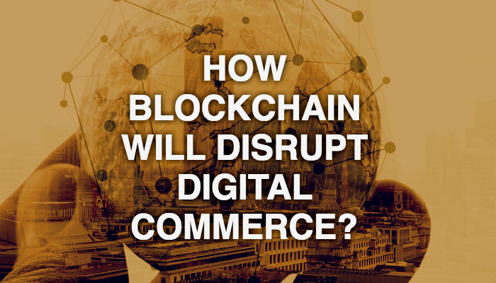 sonal-how-blockchain-will-disrupt-digital-commerce-20170711.png