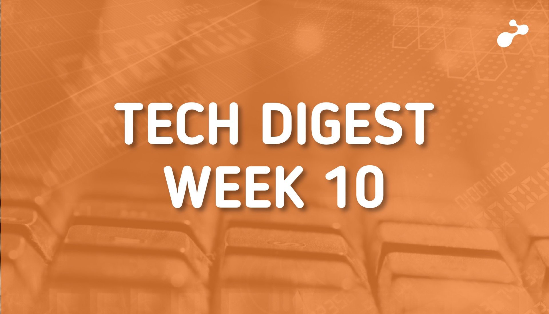 tech-digest-week-10