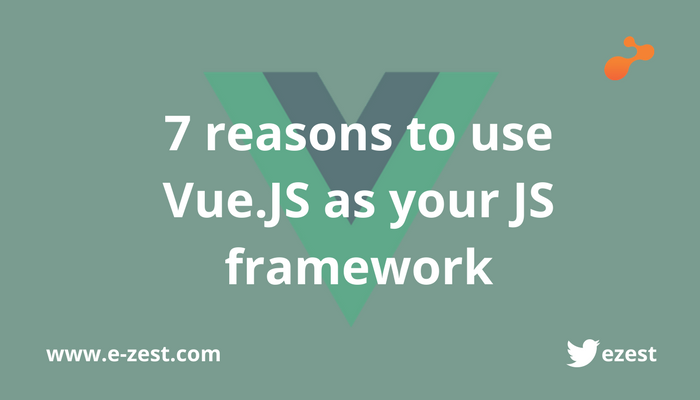 7 Reasons to use Vue.JS as your JS framework