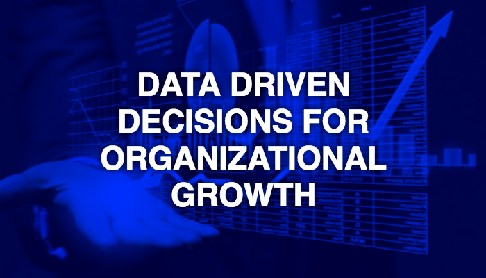 The need of data driven decisions for growth of the organization
