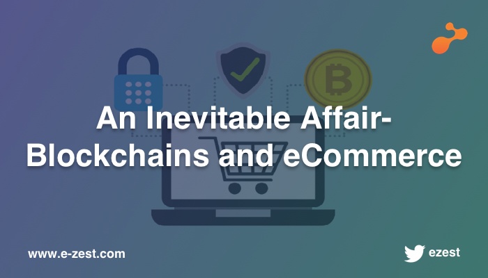 An Inevitable Affair- Blockchains and eCommerce
