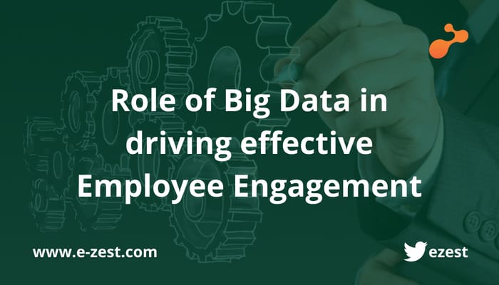 Role of Big Data in driving effective Employee Engagement
