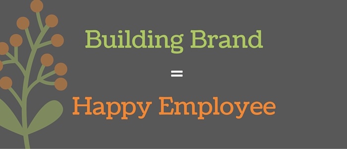 Building Brand = Happy Employee