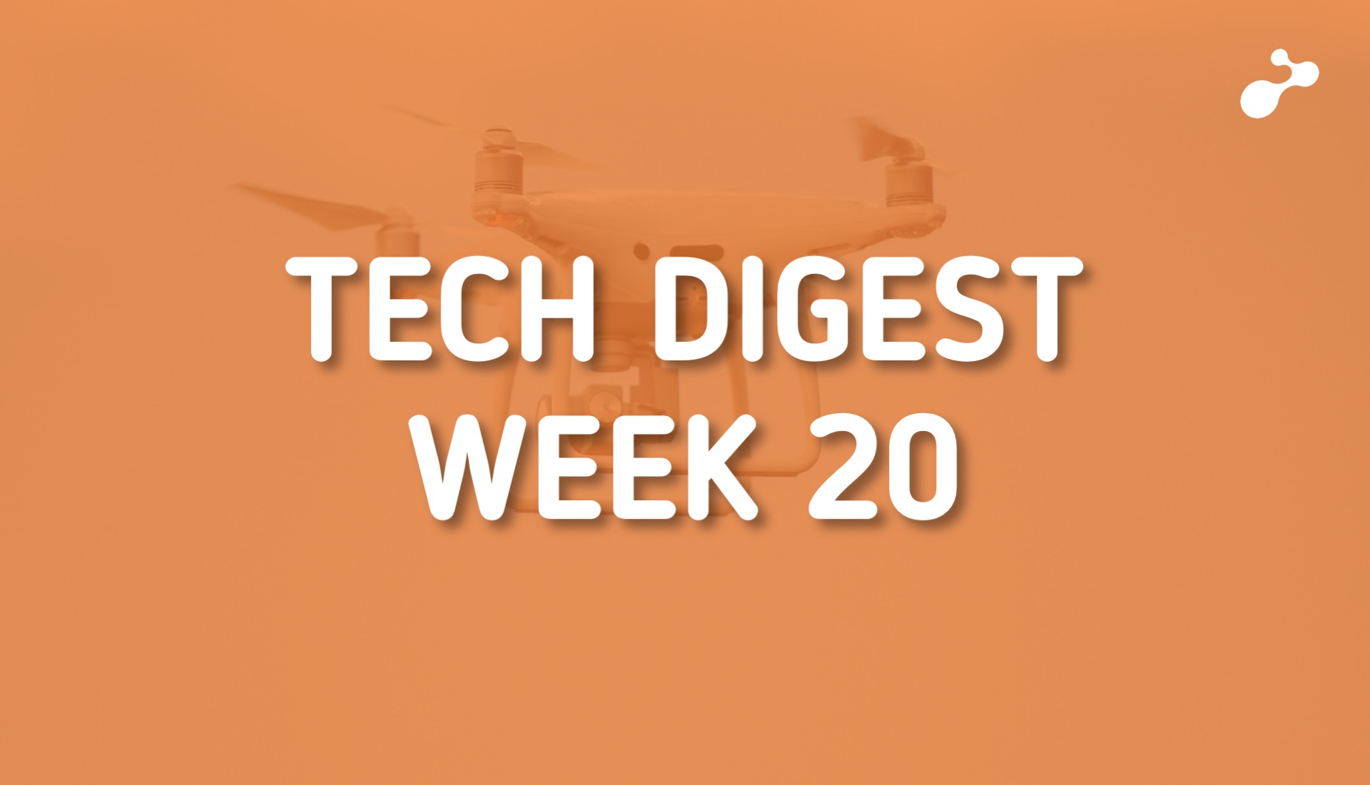 Top global technology trends to watch this week - Week 20, 2019