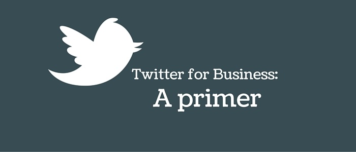 Twitter for Business: A primer