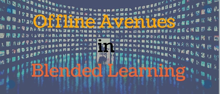 Offline Avenues in Blended Learning