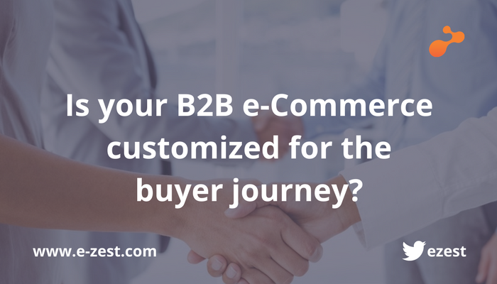 Is your B2B e-Commerce customized for the buyer journey?