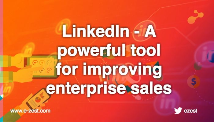 LinkedIn - A powerful tool for improving enterprise sales