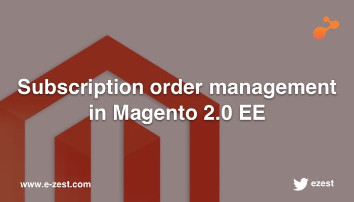 Subscription order management in Magento 2.0 EE